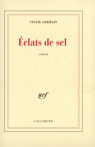 Éclats de sel - Sylvie Germain - GALLIMARD