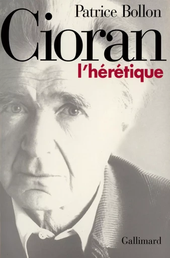 Cioran, l'hérétique - Patrice Bollon - GALLIMARD