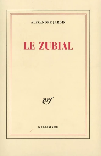 Le Zubial - Alexandre Jardin - GALLIMARD