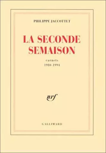 La Seconde Semaison - Philippe Jaccottet - GALLIMARD