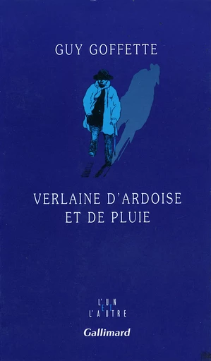 Verlaine d'ardoise et de pluie - Guy GOFFETTE - GALLIMARD