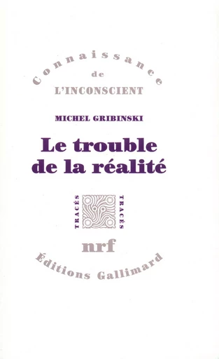 Le Trouble de la réalité - Michel Gribinski - GALLIMARD