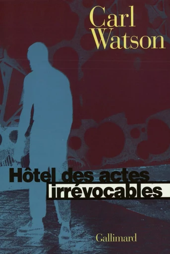 Hôtel des actes irrévocables - Carl Watson - GALLIMARD