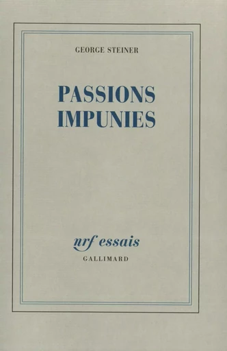 Passions impunies - George Steiner - GALLIMARD