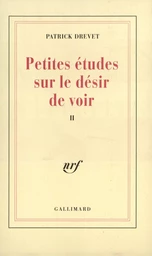 Petites études sur le désir de voir, II