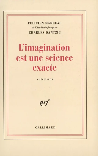 L'Imagination est une science exacte - Charles Dantzig, Félicien Marceau - GALLIMARD