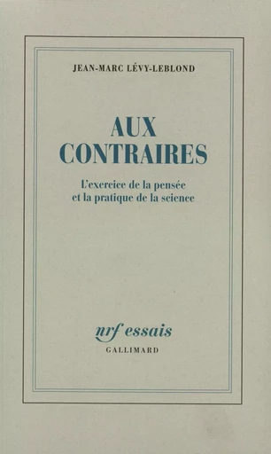 Aux contraires - Jean-Marc Lévy-Leblond - GALLIMARD