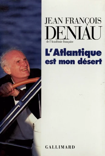 L'Atlantique est mon désert - Jean François Deniau - GALLIMARD