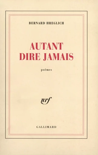 Autant dire jamais - Bernard Hreglich - GALLIMARD