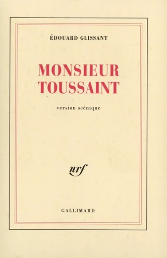 Monsieur Toussaint - Édouard Glissant - GALLIMARD