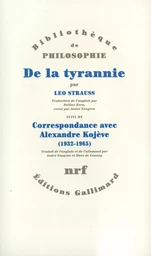 De la tyrannie / "Tyrannie et sagesse" d'Alexandre Kojève /"Mise au point" de Leo Strauss /Correspondance Leo Strauss - Alexandre Kojève (1932-1965) / "Hiéron" de Xénophon