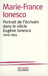 Portrait de l'écrivain dans le siècle : Eugène Ionesco (1909-1994)