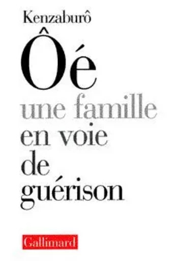 Une Famille en voie de guérison - Kenzaburo Ôé - GALLIMARD