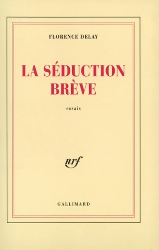 La Séduction brève - Florence Delay - GALLIMARD