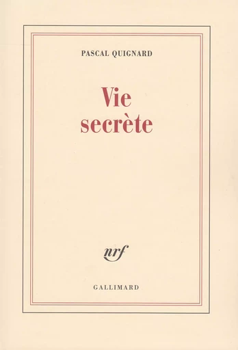 Vie secrète - Pascal Quignard - GALLIMARD