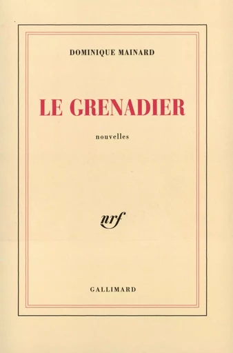 Le Grenadier - Dominique Mainard - GALLIMARD