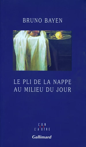 Le Pli de la nappe au milieu du jour - Bruno Bayen - GALLIMARD