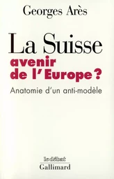 La Suisse, avenir de l'Europe ?