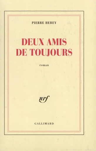 Deux amis de toujours - Pierre Hebey - GALLIMARD