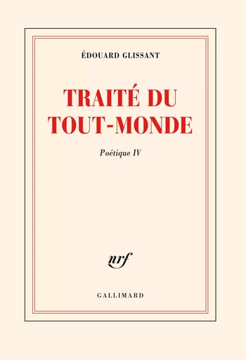 Traité du Tout-Monde - Édouard Glissant - GALLIMARD