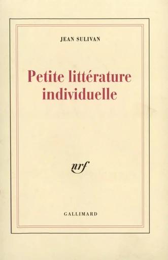 Petite littérature individuelle / Logique de l'écrivain chrétien - Jean Sulivan - GALLIMARD