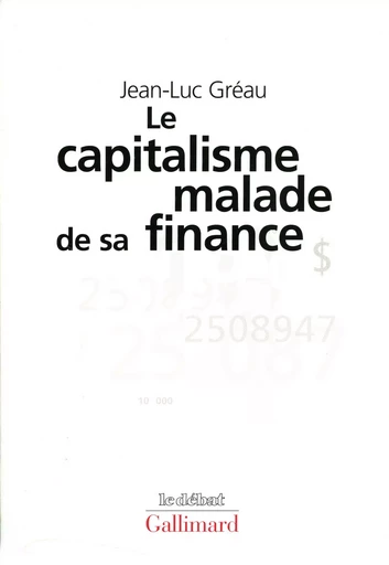 Le Capitalisme malade de sa finance - Jean-Luc Gréau - GALLIMARD