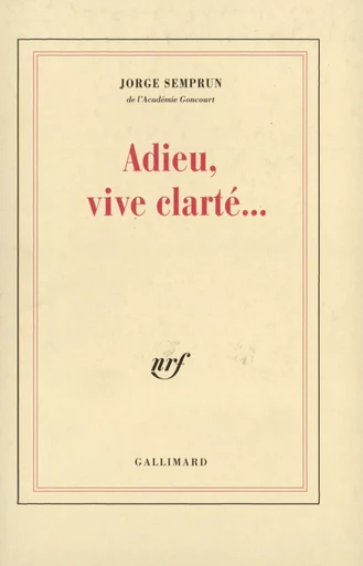 Adieu, vive clarté... - Jorge Semprun - GALLIMARD