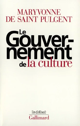 Le Gouvernement de la culture - Maryvonne de Saint Pulgent - GALLIMARD