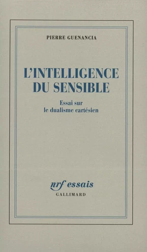 L'Intelligence du sensible - Pierre Guenancia - GALLIMARD