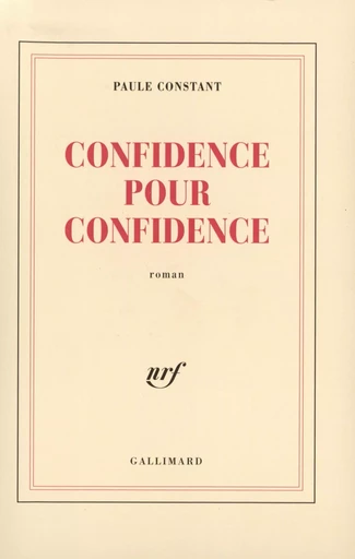 Confidence pour confidence - Paule Constant - GALLIMARD