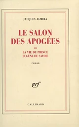 Le Salon des Apogées ou La vie du prince Eugène de Savoie