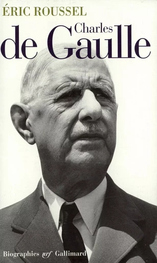 Charles de Gaulle - Éric Roussel - GALLIMARD