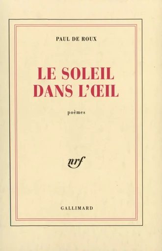 Le Soleil dans l'oeil - Paul de Roux - GALLIMARD