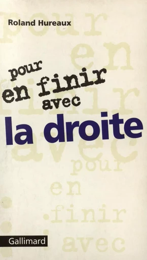 Pour en finir avec la droite - Roland Hureaux - GALLIMARD