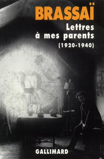 Lettres à mes parents -  BRASSAI - GALLIMARD