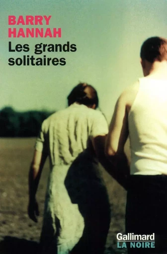 Les grands solitaires - Barry Hannah - GALLIMARD