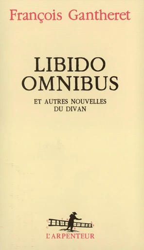 Libido Omnibus et autres nouvelles du divan - François Gantheret - GALLIMARD