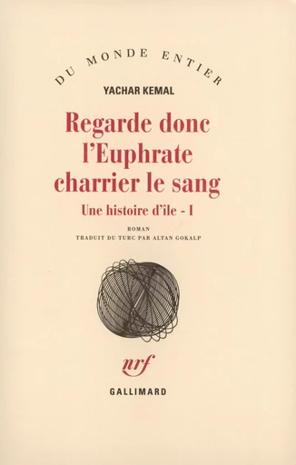 Regarde donc l'Euphrate charrier le sang - Yachar Kemal - GALLIMARD