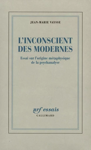 L'Inconscient des Modernes - Jean-Marie Vaysse - GALLIMARD