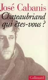 Chateaubriand, qui êtes-vous ?