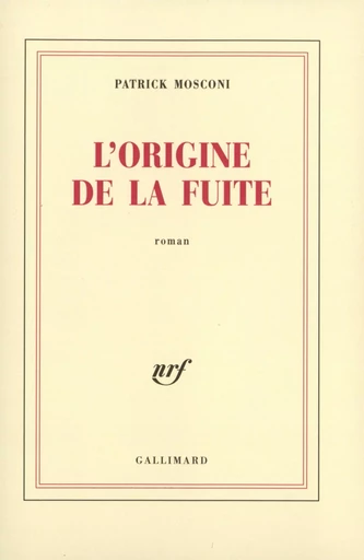 L'Origine de la fuite - Patrick Mosconi - GALLIMARD