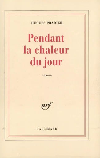 Pendant la chaleur du jour - Hugues Pradier - GALLIMARD