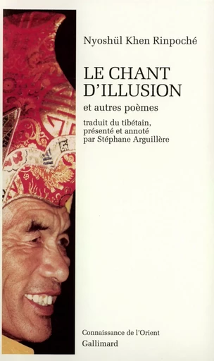 Le Chant d'illusion et autres poèmes -  Nyoshül Khen Rinpoché (Jamyang Dorjé) - GALLIMARD