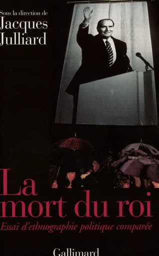 La Mort du roi - Antonio Elorza, Danièle Hervieu-Léger, Marie-Laurence Netter, Mona OZOUF, Christophe Prochasson, Anne Rasmussen, Jacques Revel, Alain Boureau, Armelle ENDERS, Claudio Sergio Ingerflom, Éric Fassin, Tamara Kondratieva, Avner Ben-Amos,  Collectifs - GALLIMARD