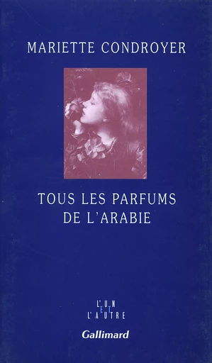 Tous les parfums de l'Arabie - Mariette Condroyer - GALLIMARD