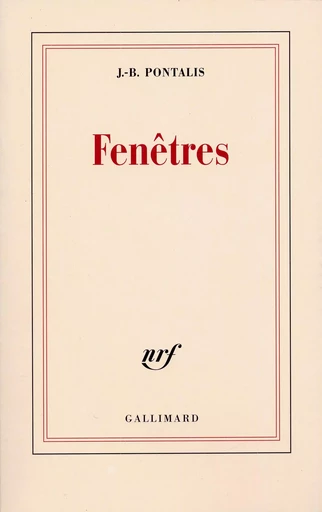 Fenêtres - Jean-Bertrand Pontalis - GALLIMARD