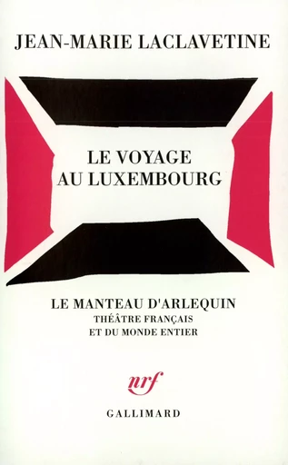 Le Voyage au Luxembourg - Jean-Marie LACLAVETINE - GALLIMARD