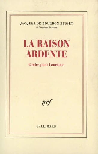 La Raison ardente - Jacques deBourbon Busset - GALLIMARD