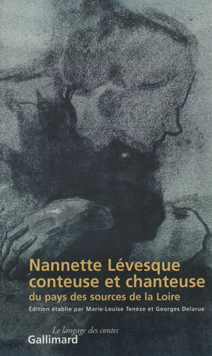 Nannette Lévesque, conteuse et chanteuse du pays des sources de la Loire - Marie-Louise Tenèze, Georges Delarue - GALLIMARD