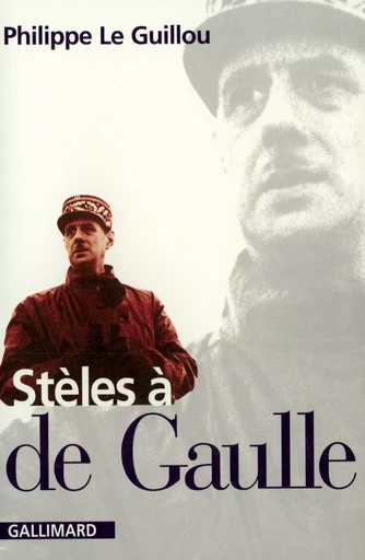 Stèles à de Gaulle - Philippe Le Guillou - GALLIMARD